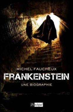 Frankenstein, une biographie par Michel Faucheux