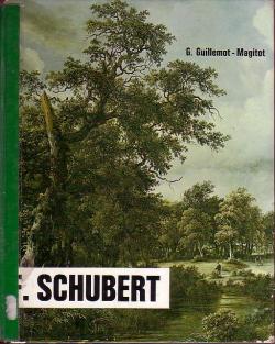 Franz Schubert. Musique et amiti. 1797 - 1828. par Germaine Guillemot-Magitot