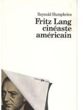 Fritz Lang, cinaste amricain (Collection a-cinma) par Reynold Humphries