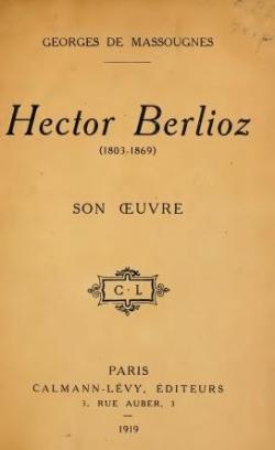 Georges de Massougnes. Hector Berlioz 1803-1869, son oeuvre. Avant-propos de Jean de Massougnes par Georges de Massougnes