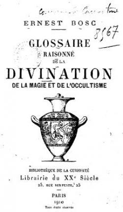 Glossaire raisonn de la divination, de la magie et de l'occultisme par Ernest Bosc