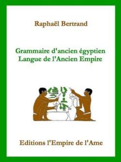 Grammaire d'Ancien Egyptien - Langue de l'Ancien Empire par Raphal Bertrand