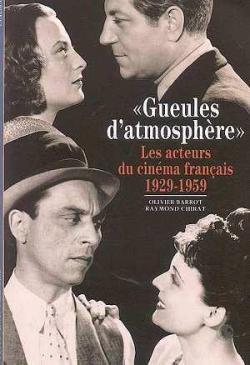 Gueules d'atmosphre : les acteurs du cinma franais, 1929-1959 par Olivier Barrot