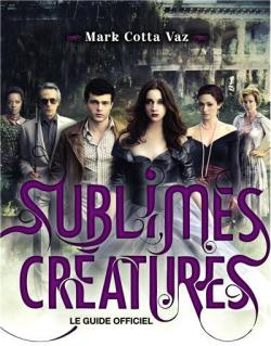 Guide officiel du film 'Sublimes Cratures' par Mark Cotta Vaz