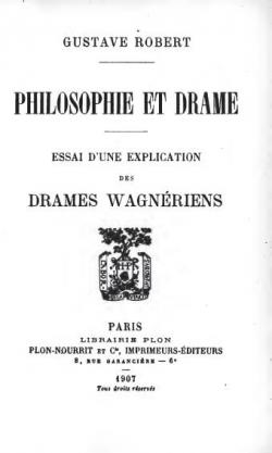 Philosophie et drame, essai d'une explication des drames wagnériens par Gustave Robert