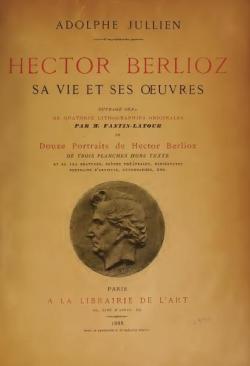 Hector-Berlioz, sa Vie et ses Oeuvres. par Adolphe Jullien