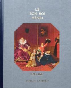Histoire de la France et des franais : Le bon roi Henri (1599-1617) par Andr Castelot