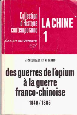 Histoire de la Chine Tome I, des guerres de l'opium  la guerre franco-chinoise 1840-1885 par Marianne Bastid-Bruguire