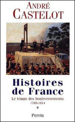 Histoires de France : Le temps des bouleversements (1789-1814) par Andr Castelot