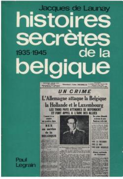 Histoires secrtes de la Belgique, 1935-1945 par Jacques de Launay