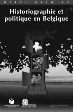 Historiographie et politique en Belgique par Herv Hasquin