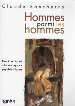 Hommes parmi les hommes : Portraits et chroniques psychiatriques par Claude Sansberro