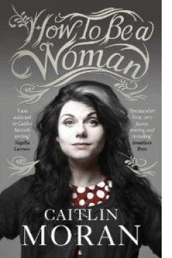 How To Be a Woman par Caitlin Moran