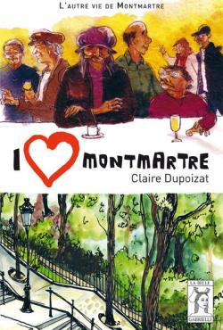 I Love Montmartre par Claire Dupoizat