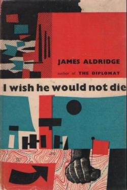 I Wish He Would Not Die par James Aldridge