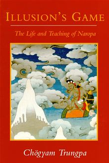 Illusion's Game - The life and teaching of Naropa par Chgyam Trungpa