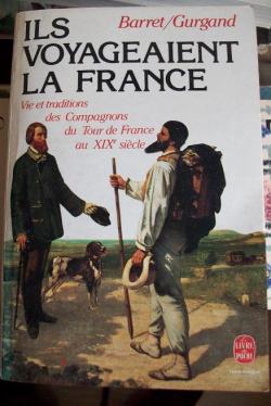 Ils voyageaient la France. Vie et traditions des compagnons du tour de France au XIXe sicle par Pierre Barret