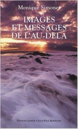Images Et Messages De L'au-Del - Transcommunication par Monique Simonet