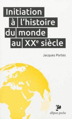 Initiation  l'histoire du monde au XXe sicle par Jacques Portes