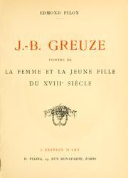 J.-B. Greuze, peintre de la femme et la jeune fille du XVIIIe sicle. par Edmond Pilon