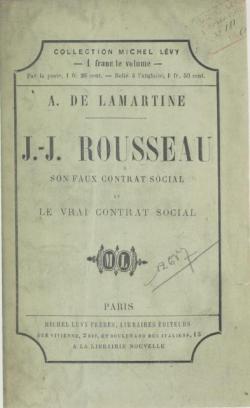 J.-J. Rousseau, son faux Contrat social et le vrai Contrat social par Alphonse de Lamartine