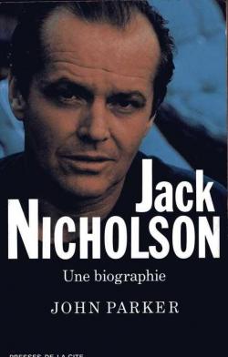 Jack Nicholson Une biographie par John Parker