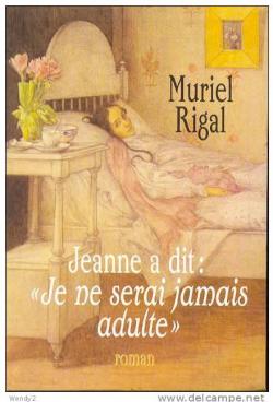 Jeanne a dit : ''Je ne serai jamais adulte'' par Muriel Rigal