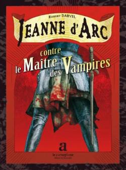Jeanne d'arc no. 1 jeanne d'arc contre le maitre des vampires par Robert Darvel