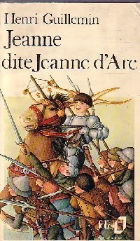 Jeanne dite Jeanne d'Arc par Henri Guillemin