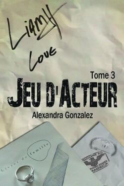 Jeu d'acteur TOME 3 par Alexandra Gonzalez