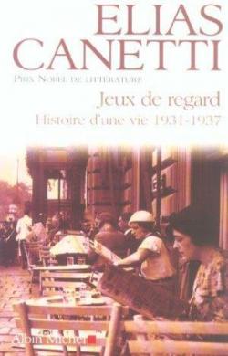 Jeux de regard : 1931-1937 : histoire d'une vie par Elias Canetti