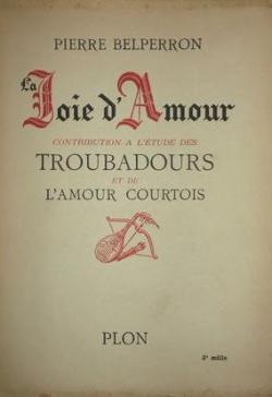Joie d'amour - contribution  l'tude des troubadours et de l'amour courtois par Pierre Belperron