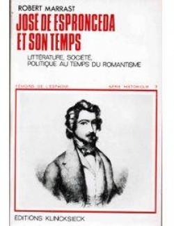Jos de Espronceda et son temps : Littrature, socit, politique au temps du romantisme par Robert Marrast