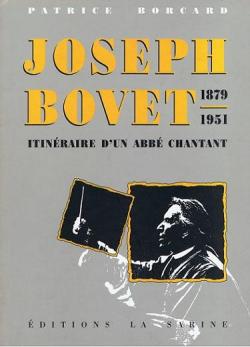 Joseph Bovet 1879-1951, itinraire d\'un abb chantant par Patrice Borcard