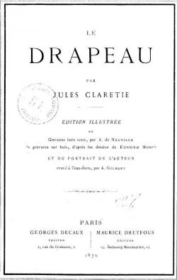 Le Drapeau, ouvrage couronn par l'Acadmie franaise. Edition illustre d'aprs Kauffmann. par Jules Claretie
