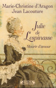 Julie de Lespinasse. Mourir d'amour, 1732-1776. par Jean Lacouture