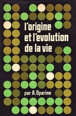 L ORIGINE ET L EVOLUTION DE LA VIE. par Aleksandre Oparine