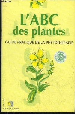 L'ABC des plantes, guide pratique de phytothrapie par Editions Alpen