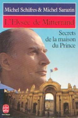 L'Elyse de Mitterrand - Secrets de la maison du Prince  par Michel Schifres