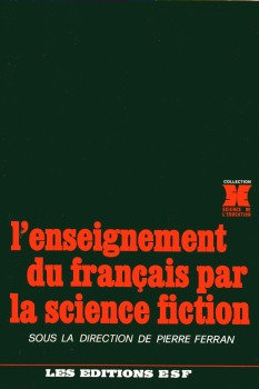 L'Enseignement du franais par la science fiction par Pierre Ferran