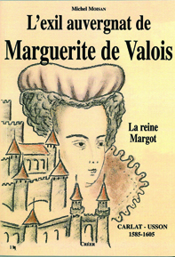 L'exil auvergnat de Marguerite de Valois : La Reine Margot   par Michel Moisan