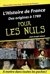 L\'Histoire de France pour Les Nuls, tome 1 : Des origines  1789 par Jean-Joseph Julaud