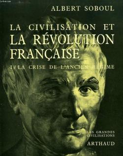 La Civilisation et la Rvolution franaise, tome 1 : La Crise de l'ancien rgime par Albert Soboul