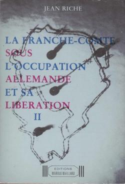 La Franche-Comt sous l'occupation allemande et sa libration (II) par Jean Riche