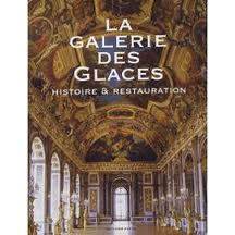 La galerie des glaces. Histoire & restauration par tablissement public du Chteau et du Muse et du Domaine national de Versailles