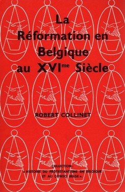 La Rformation en Belgique au XVIe sicle par Robert Collinet