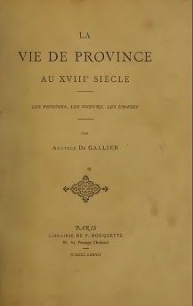 La Vie de province au XVIIIe sicle. Les femmes, les moeurs, les usages, par Anatole de Gallier par Anatole de Gallier