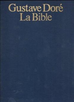 La bible / avec des extraits du nouveau et de l'ancien testament choisis dans la bible de jerusalem. par Gustave Dor