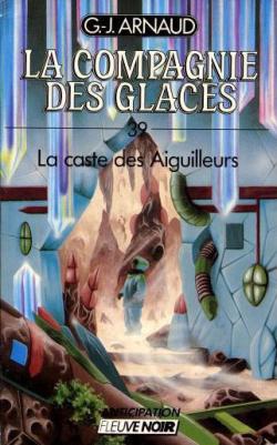 La Compagnie des Glaces, tome 39 : La caste des Aiguilleurs par Georges-Jean Arnaud