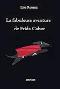 La fabuleuse aventure de Frida Cabot par Lise Renaux